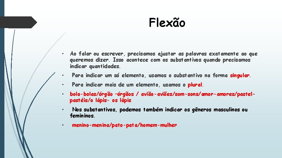 Flexão • Ao falar ou escrever, precisamos ajustar as palavras exatamente ao queremos dizer.