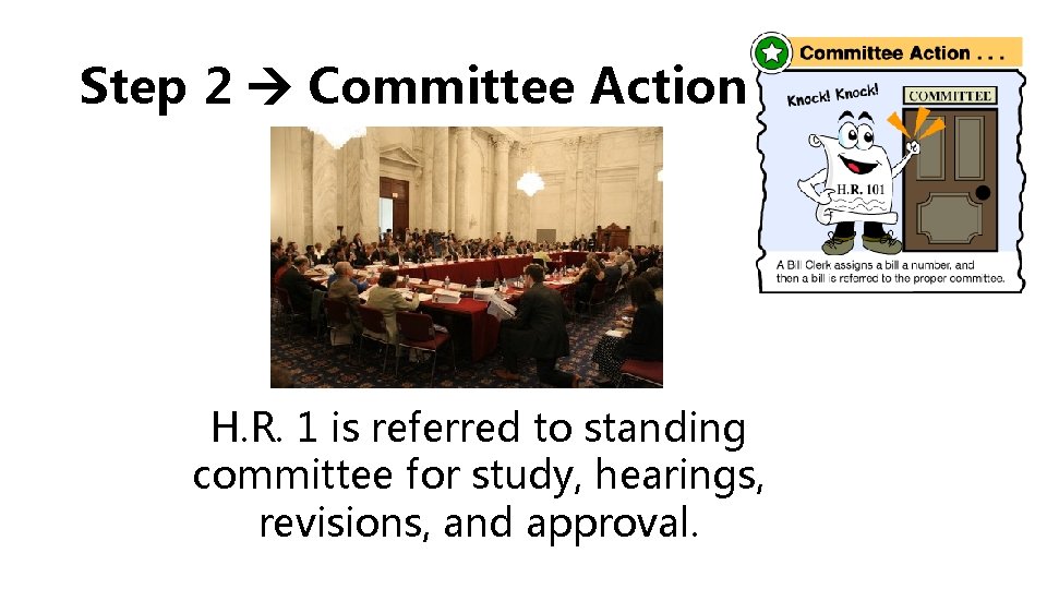 Step 2 Committee Action H. R. 1 is referred to standing committee for study,