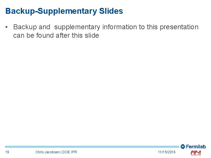 Backup-Supplementary Slides • Backup and supplementary information to this presentation can be found after
