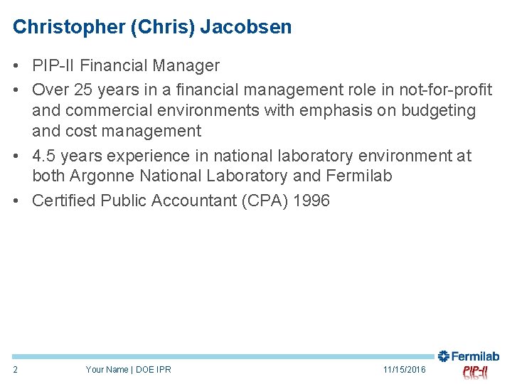 Christopher (Chris) Jacobsen • PIP-II Financial Manager • Over 25 years in a financial