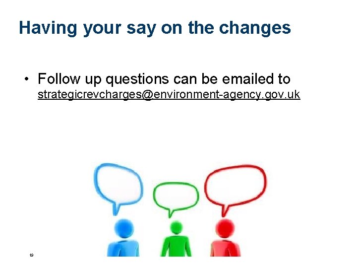 Having your say on the changes • Follow up questions can be emailed to