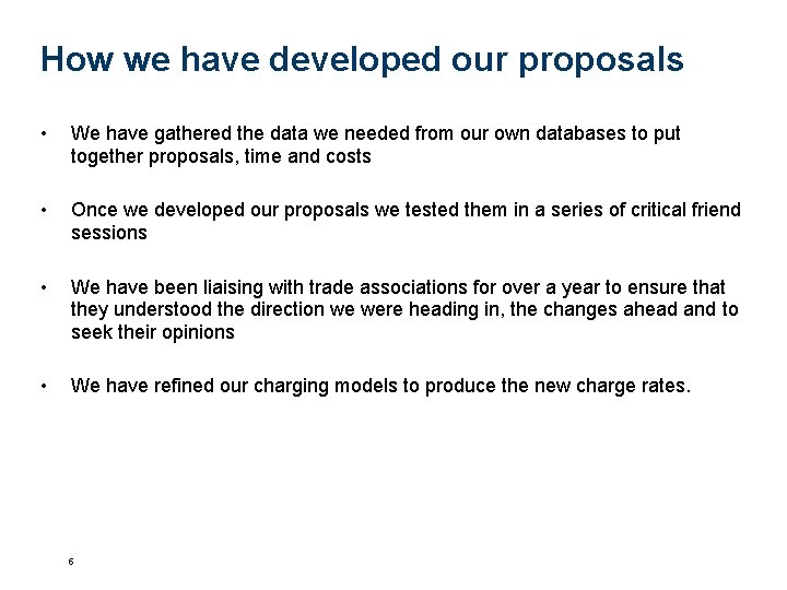 How we have developed our proposals • We have gathered the data we needed