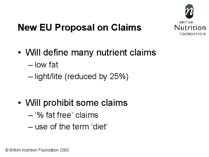 New EU Proposal on Claims • Will define many nutrient claims – low fat