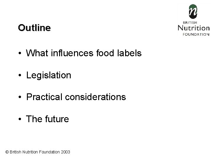 Outline • What influences food labels • Legislation • Practical considerations • The future