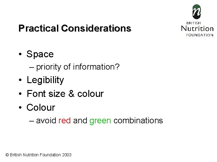 Practical Considerations • Space – priority of information? • Legibility • Font size &