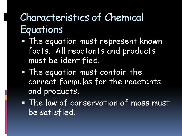 Characteristics of Chemical Equations The equation must represent known facts. All reactants and products