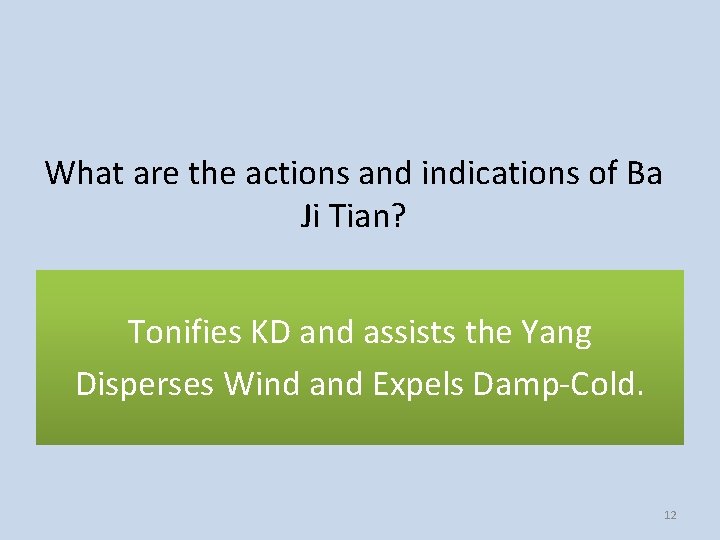 What are the actions and indications of Ba Ji Tian? Tonifies KD and assists