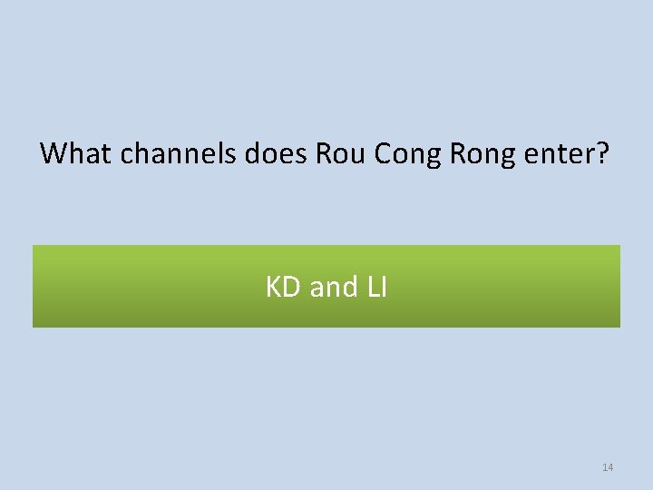 What channels does Rou Cong Rong enter? KD and LI 14 