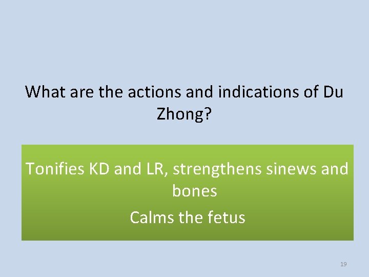 What are the actions and indications of Du Zhong? Tonifies KD and LR, strengthens