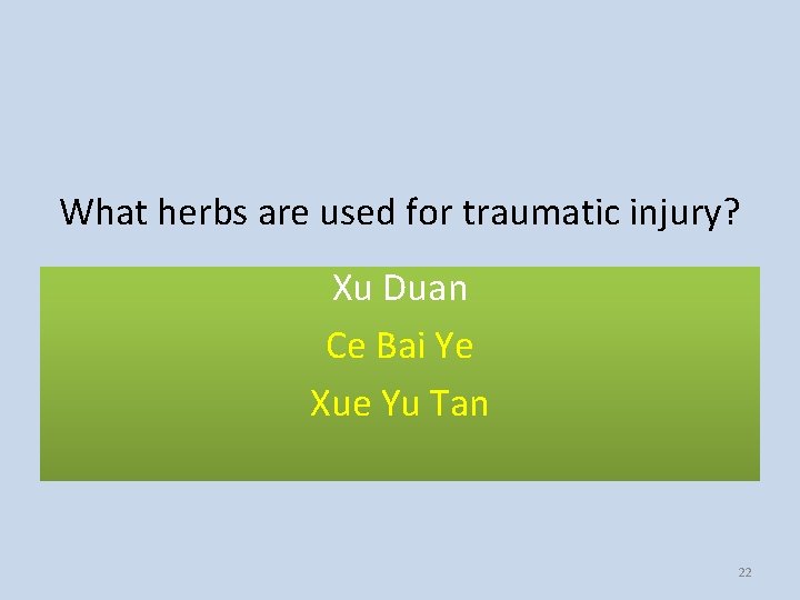 What herbs are used for traumatic injury? Xu Duan Ce Bai Ye Xue Yu