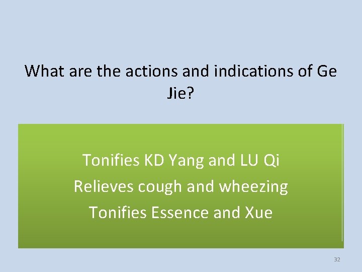 What are the actions and indications of Ge Jie? Tonifies KD Yang and LU