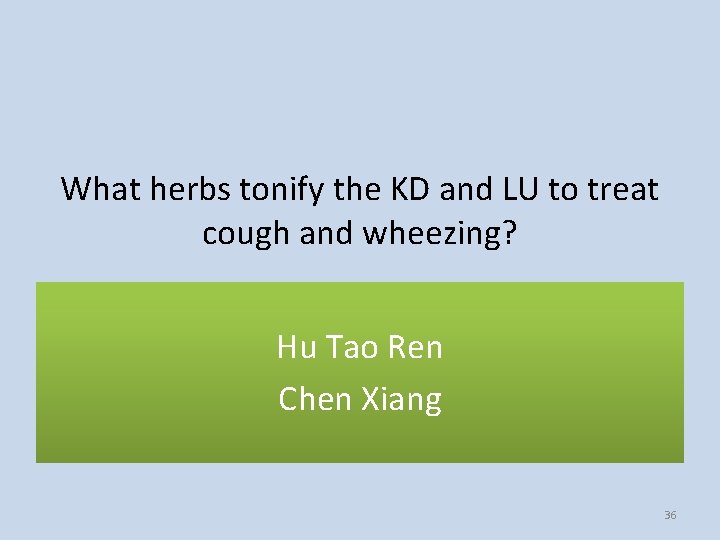 What herbs tonify the KD and LU to treat cough and wheezing? Hu Tao