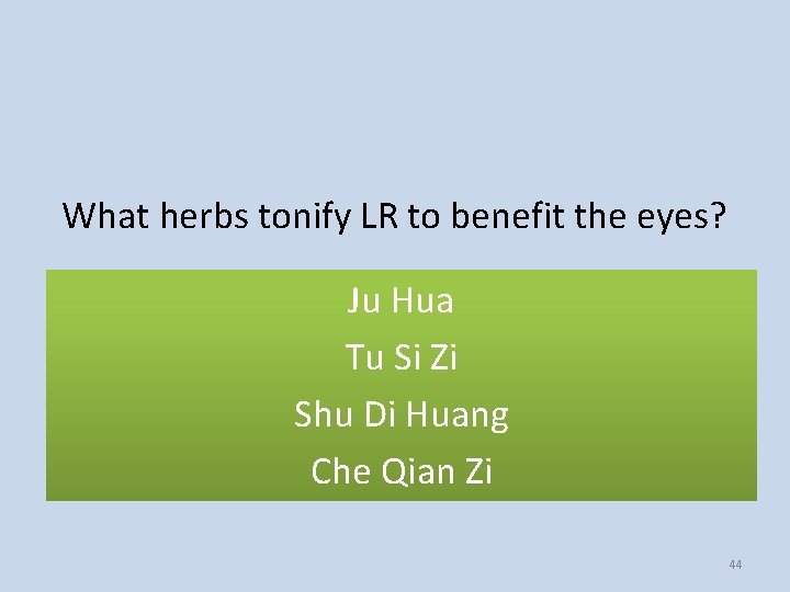 What herbs tonify LR to benefit the eyes? Ju Hua Tu Si Zi Shu