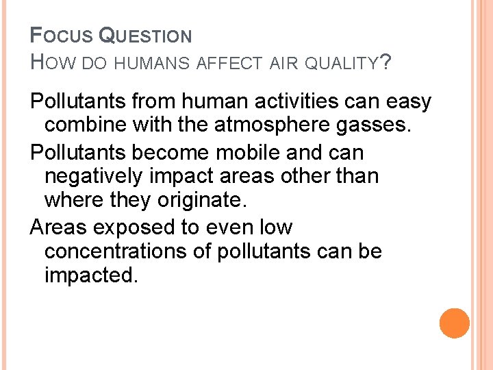 FOCUS QUESTION HOW DO HUMANS AFFECT AIR QUALITY? Pollutants from human activities can easy