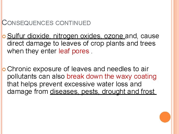 CONSEQUENCES CONTINUED Sulfur dioxide, nitrogen oxides, ozone and, cause direct damage to leaves of