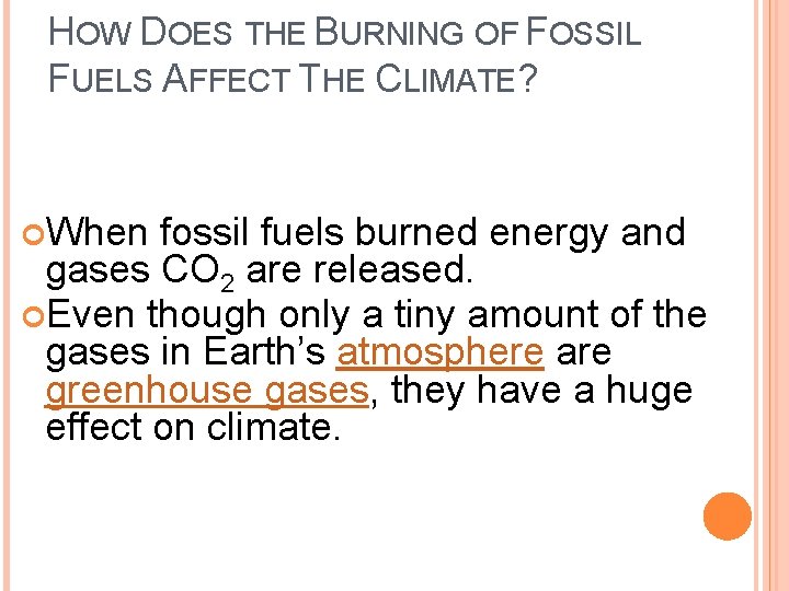 HOW DOES THE BURNING OF FOSSIL FUELS AFFECT THE CLIMATE? When fossil fuels burned