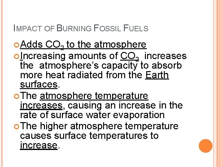 IMPACT OF BURNING FOSSIL FUELS Adds CO 2 to the atmosphere Increasing amounts of