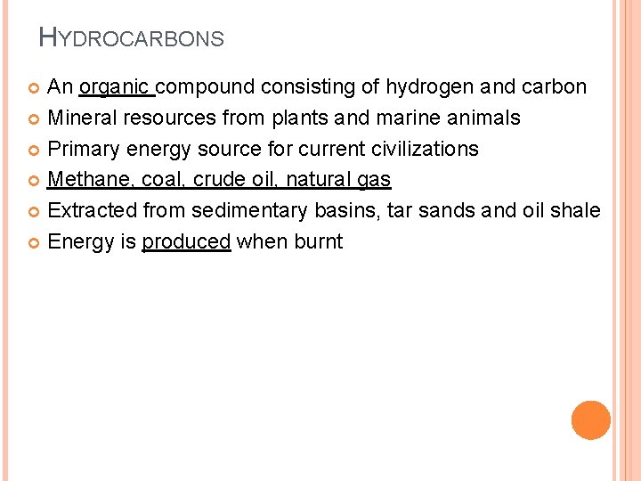 HYDROCARBONS An organic compound consisting of hydrogen and carbon Mineral resources from plants and
