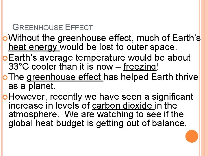 GREENHOUSE EFFECT Without the greenhouse effect, much of Earth’s heat energy would be lost