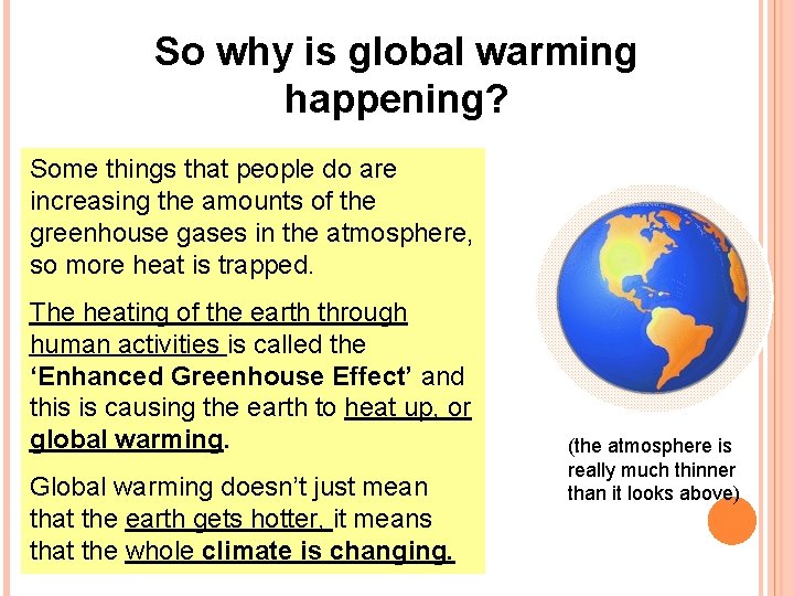 So why is global warming happening? Some things that people do are increasing the