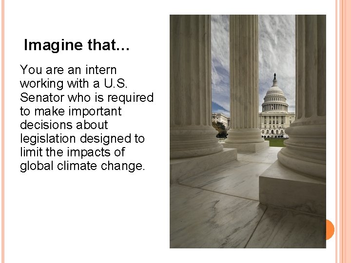 Imagine that… You are an intern working with a U. S. Senator who is
