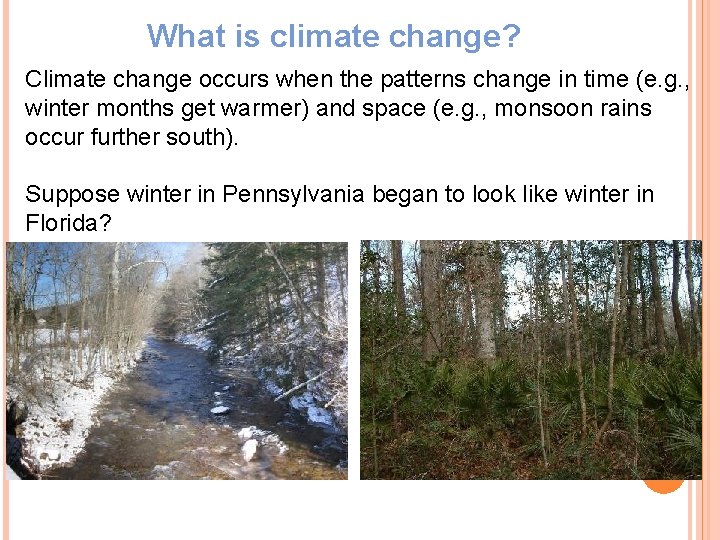 What is climate change? Climate change occurs when the patterns change in time (e.