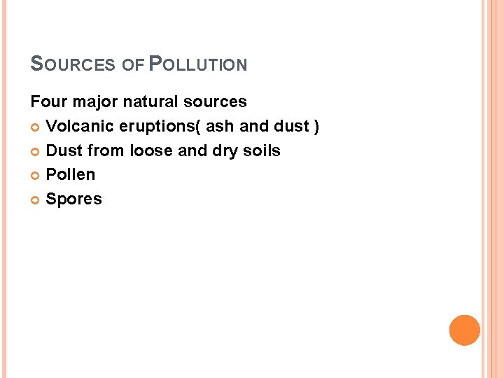 SOURCES OF POLLUTION Four major natural sources Volcanic eruptions( ash and dust ) Dust