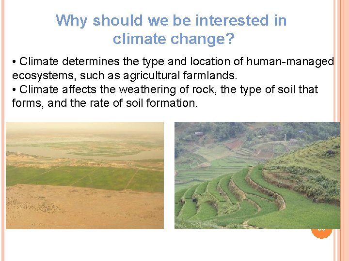 Why should we be interested in climate change? • Climate determines the type and