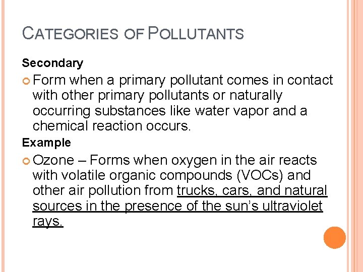 CATEGORIES OF POLLUTANTS Secondary Form when a primary pollutant comes in contact with other