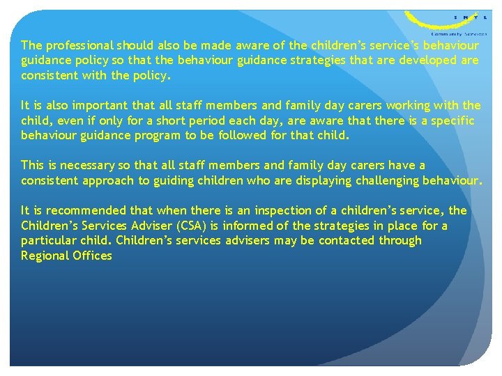 The professional should also be made aware of the children’s service’s behaviour guidance policy