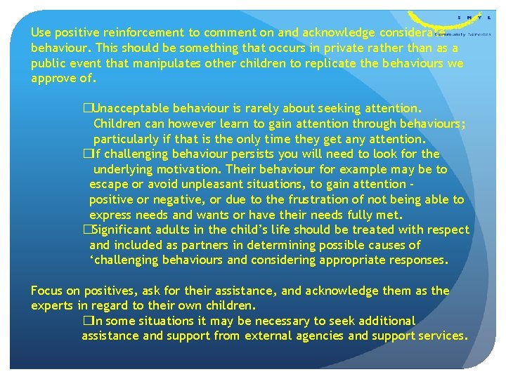 Use positive reinforcement to comment on and acknowledge considerate behaviour. This should be something