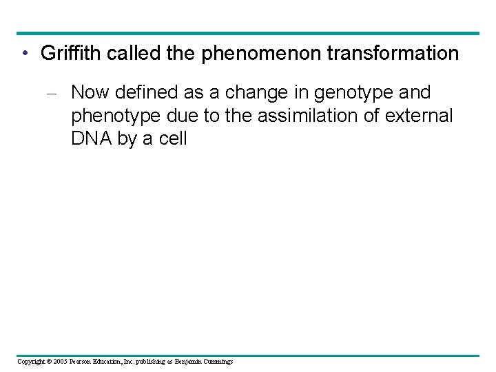  • Griffith called the phenomenon transformation – Now defined as a change in