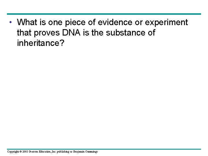  • What is one piece of evidence or experiment that proves DNA is