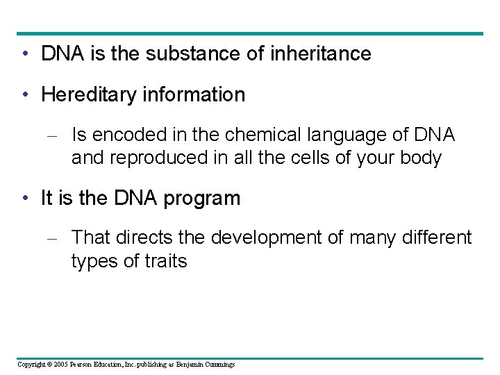  • DNA is the substance of inheritance • Hereditary information – Is encoded