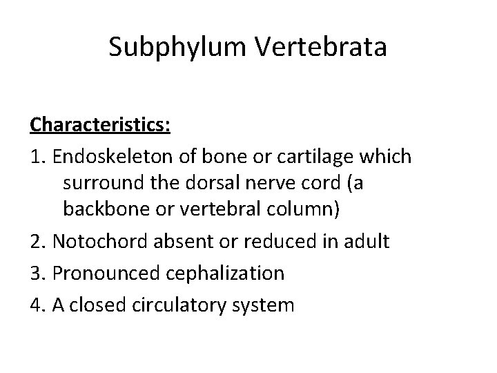Subphylum Vertebrata Characteristics: 1. Endoskeleton of bone or cartilage which surround the dorsal nerve
