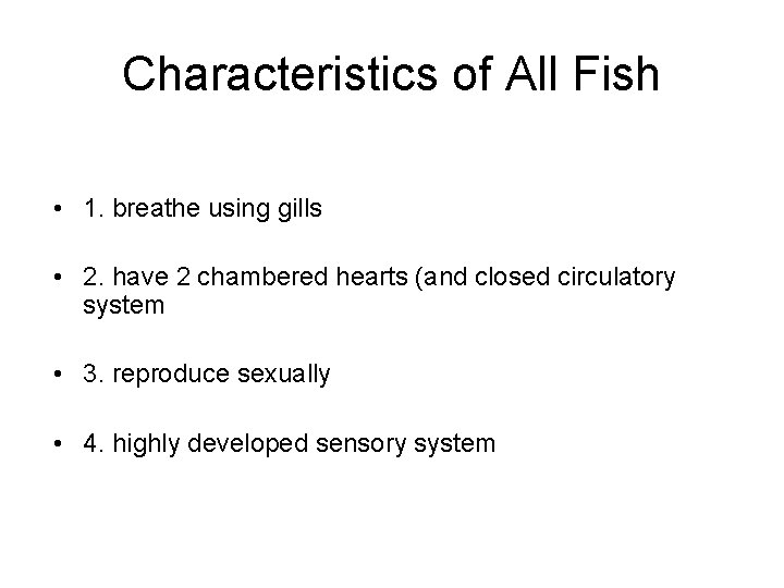 Characteristics of All Fish • 1. breathe using gills • 2. have 2 chambered