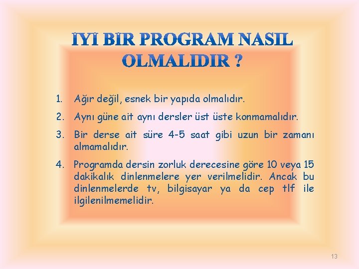 1. Ağır değil, esnek bir yapıda olmalıdır. 2. Aynı güne ait aynı dersler üste 1. Ağır değil, esnek bir yapıda olmalıdır. 2. Aynı güne ait aynı dersler üste