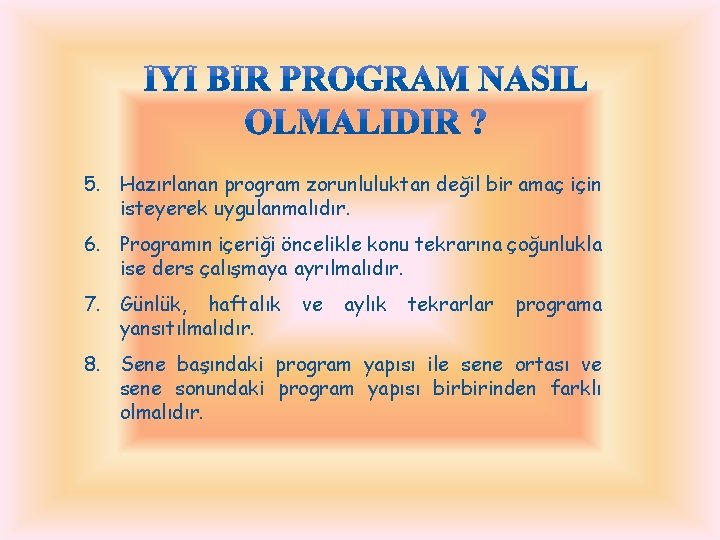 5. Hazırlanan program zorunluluktan değil bir amaç için isteyerek uygulanmalıdır. 6. Programın içeriği öncelikle 5. Hazırlanan program zorunluluktan değil bir amaç için isteyerek uygulanmalıdır. 6. Programın içeriği öncelikle