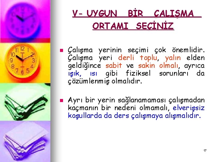 V- UYGUN BİR ÇALIŞMA ORTAMI SEÇİNİZ n n Çalışma yerinin seçimi çok önemlidir. Çalışma V- UYGUN BİR ÇALIŞMA ORTAMI SEÇİNİZ n n Çalışma yerinin seçimi çok önemlidir. Çalışma