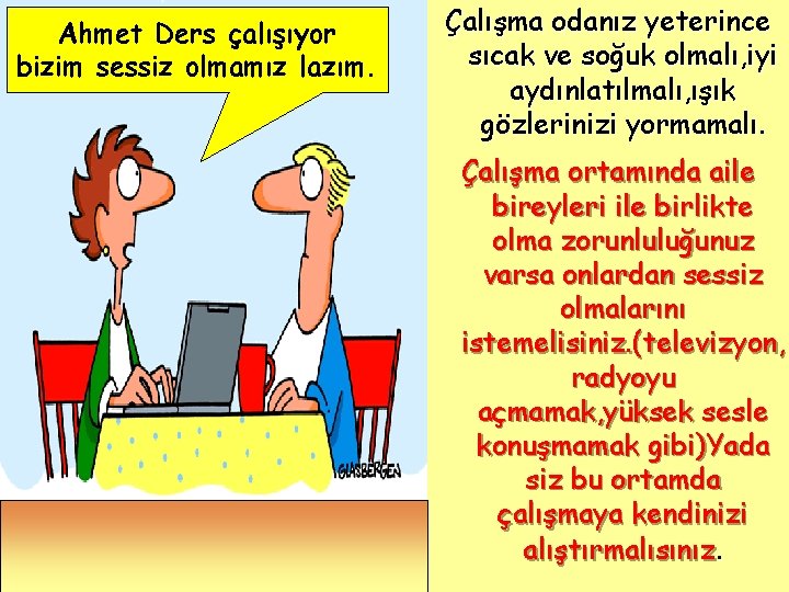 Ahmet Ders çalışıyor bizim sessiz olmamız lazım. Çalışma odanız yeterince sıcak ve soğuk olmalı, Ahmet Ders çalışıyor bizim sessiz olmamız lazım. Çalışma odanız yeterince sıcak ve soğuk olmalı,