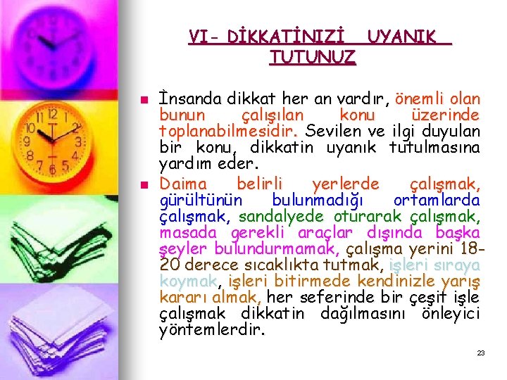 VI- DİKKATİNIZİ UYANIK TUTUNUZ n n İnsanda dikkat her an vardır, önemli olan bunun VI- DİKKATİNIZİ UYANIK TUTUNUZ n n İnsanda dikkat her an vardır, önemli olan bunun