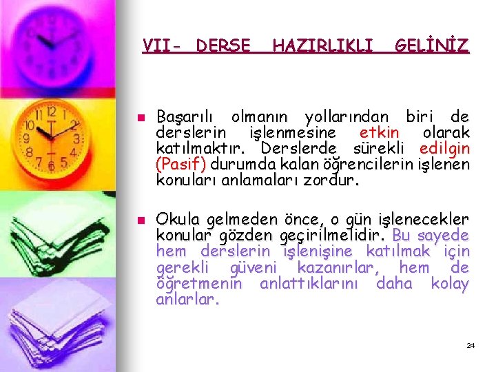 VII- DERSE n n HAZIRLIKLI GELİNİZ Başarılı olmanın yollarından biri de derslerin işlenmesine etkin VII- DERSE n n HAZIRLIKLI GELİNİZ Başarılı olmanın yollarından biri de derslerin işlenmesine etkin