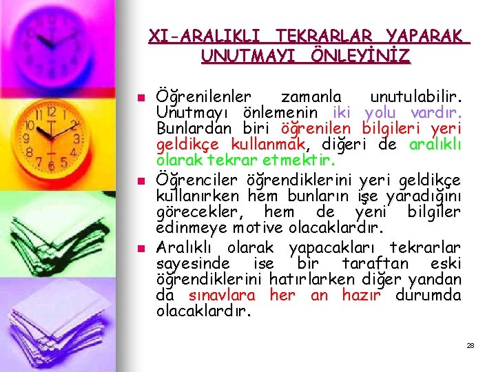 XI-ARALIKLI TEKRARLAR YAPARAK UNUTMAYI ÖNLEYİNİZ n n n Öğrenilenler zamanla unutulabilir. Unutmayı önlemenin iki XI-ARALIKLI TEKRARLAR YAPARAK UNUTMAYI ÖNLEYİNİZ n n n Öğrenilenler zamanla unutulabilir. Unutmayı önlemenin iki
