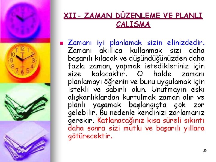 XII- ZAMAN DÜZENLEME VE PLANLI ÇALIŞMA n Zamanı iyi planlamak sizin elinizdedir. Zamanı akıllıca XII- ZAMAN DÜZENLEME VE PLANLI ÇALIŞMA n Zamanı iyi planlamak sizin elinizdedir. Zamanı akıllıca
