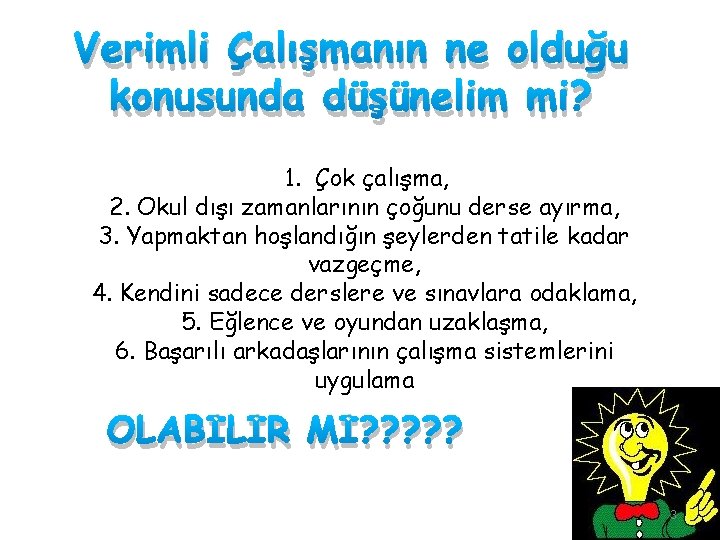 Verimli Çalışmanın ne olduğu konusunda düşünelim mi? 1. Çok çalışma, 2. Okul dışı zamanlarının Verimli Çalışmanın ne olduğu konusunda düşünelim mi? 1. Çok çalışma, 2. Okul dışı zamanlarının
