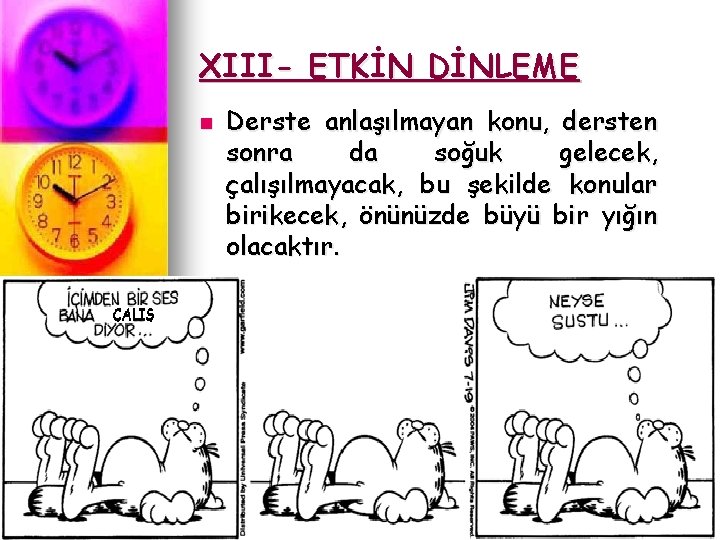 XIII- ETKİN DİNLEME n Derste anlaşılmayan konu, dersten sonra da soğuk gelecek, çalışılmayacak, bu XIII- ETKİN DİNLEME n Derste anlaşılmayan konu, dersten sonra da soğuk gelecek, çalışılmayacak, bu