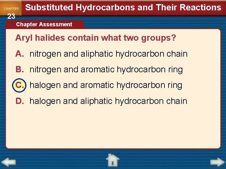 CHAPTER 23 Substituted Hydrocarbons and Their Reactions Chapter Assessment Aryl halides contain what two