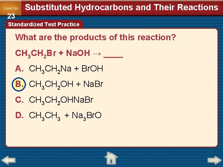 CHAPTER 23 Substituted Hydrocarbons and Their Reactions Standardized Test Practice What are the products