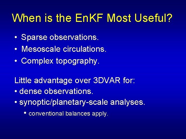 When is the En. KF Most Useful? • Sparse observations. • Mesoscale circulations. •