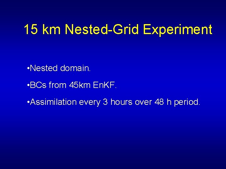 15 km Nested-Grid Experiment • Nested domain. • BCs from 45 km En. KF.